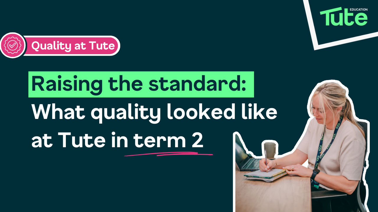 Raising the standard: What quality looked like at Tute in term 2